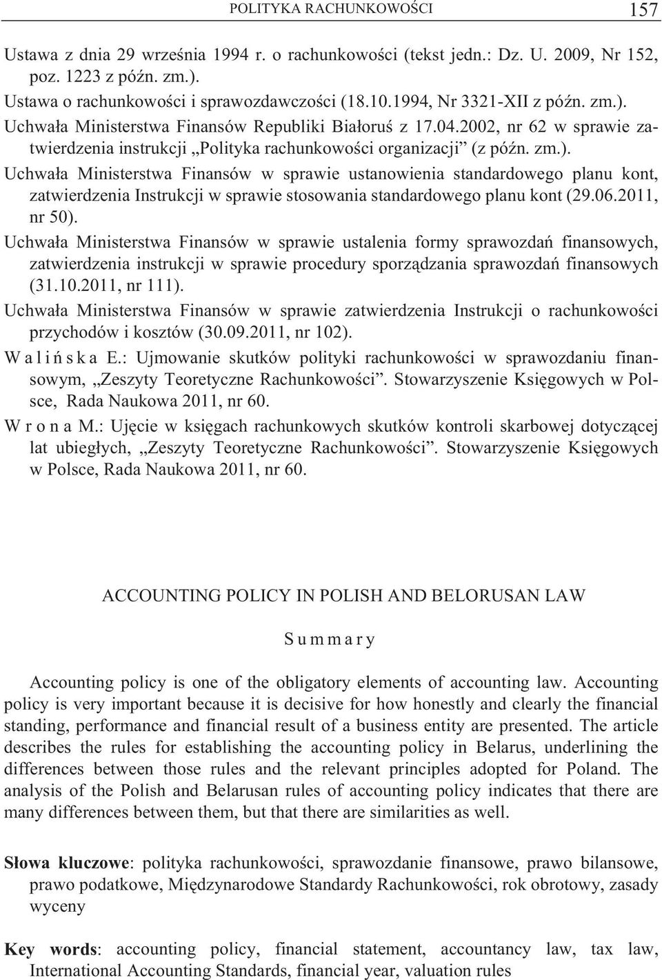 06.2011, nr 50). Uchwa a Ministerstwa Finansów w sprawie ustalenia formy sprawozda finansowych, zatwierdzenia instrukcji w sprawie procedury sporz dzania sprawozda finansowych (31.10.2011, nr 111).