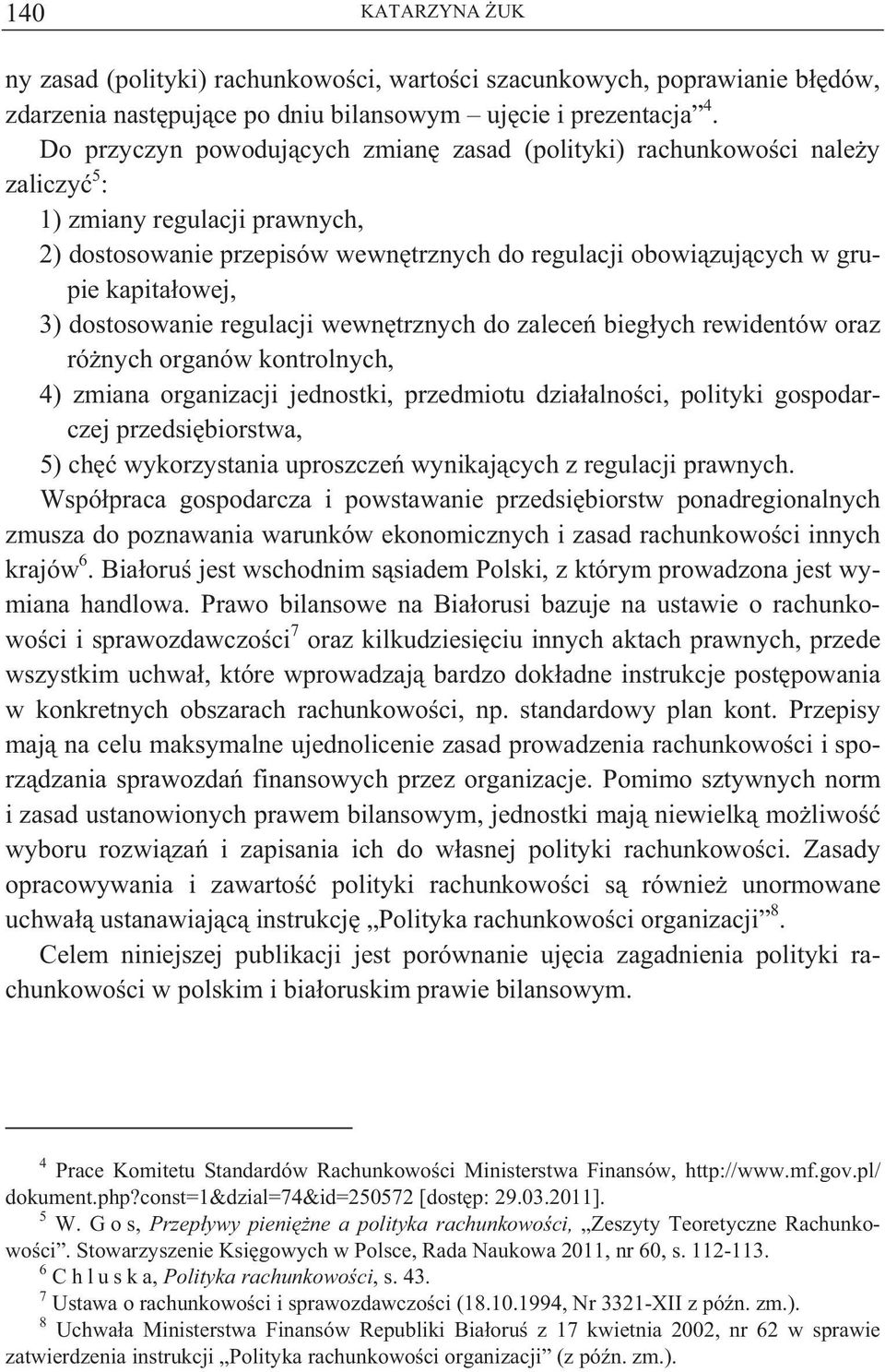 3) dostosowanie regulacji wewn trznych do zalece bieg ych rewidentów oraz ró nych organów kontrolnych, 4) zmiana organizacji jednostki, przedmiotu dzia alno ci, polityki gospodarczej przedsi