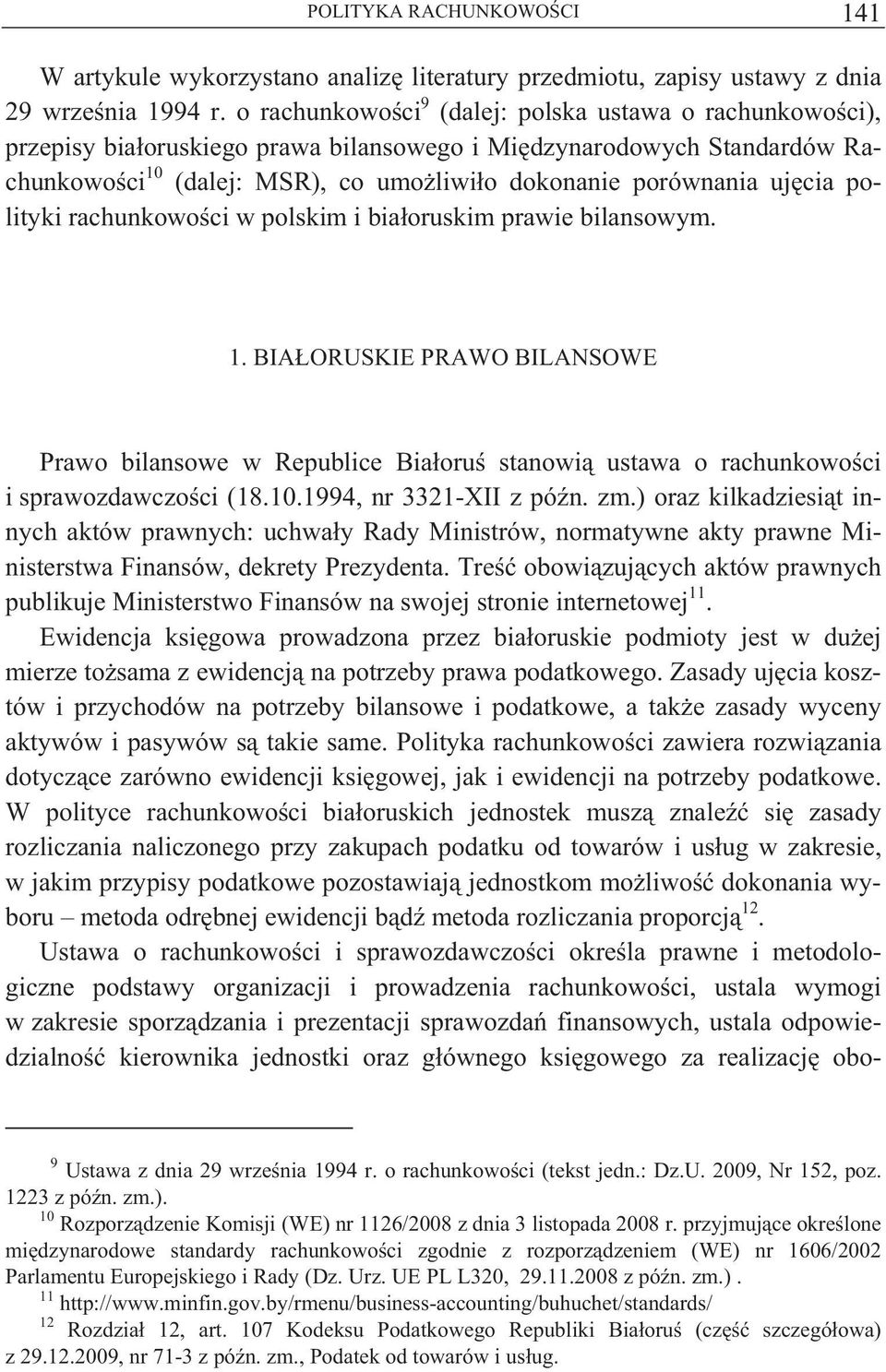 cia polityki rachunkowo ci w polskim i bia oruskim prawie bilansowym. 1. BIA ORUSKIE PRAWO BILANSOWE Prawo bilansowe w Republice Bia oru stanowi ustawa o rachunkowo ci i sprawozdawczo ci (18.10.