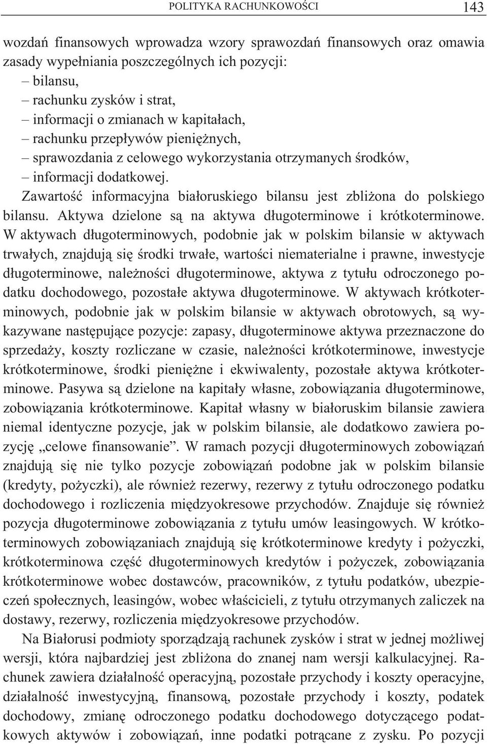 Zawarto informacyjna bia oruskiego bilansu jest zbli ona do polskiego bilansu. Aktywa dzielone s na aktywa d ugoterminowe i krótkoterminowe.