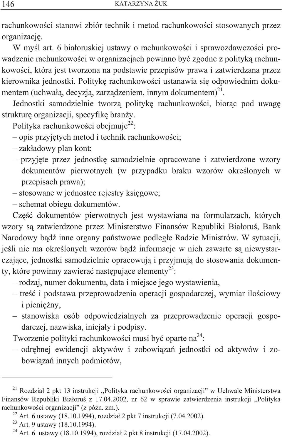 zatwierdzana przez kierownika jednostki. Polityk rachunkowo ci ustanawia si odpowiednim dokumentem (uchwa, decyzj, zarz dzeniem, innym dokumentem) 21.