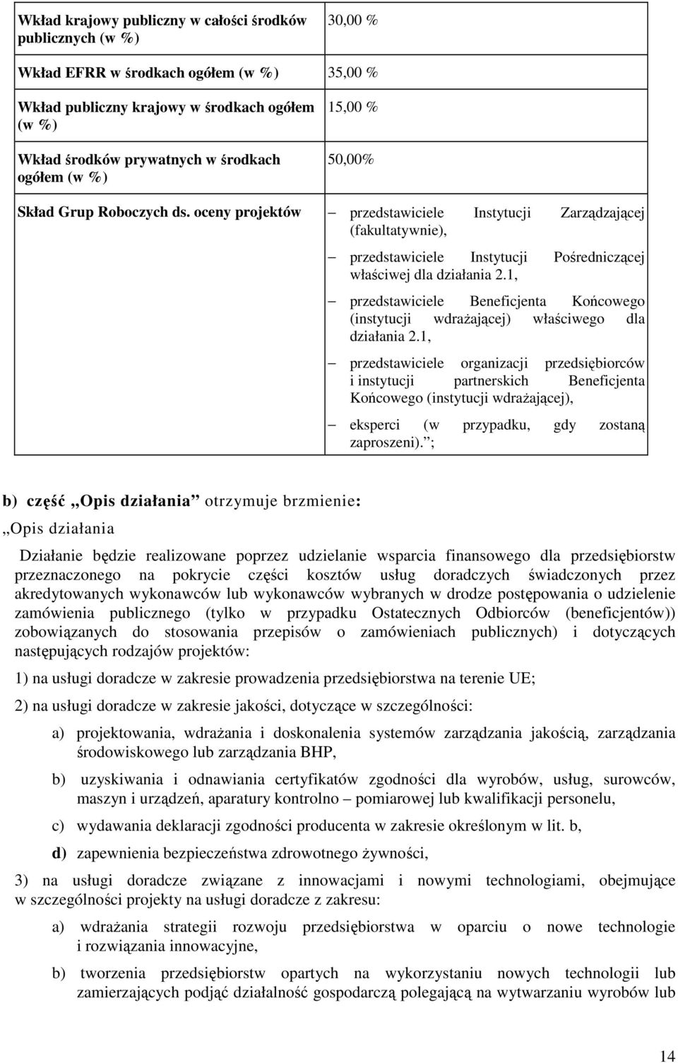 1, przedstawiciele Beneficjenta Końcowego (instytucji wdraŝającej) właściwego dla działania 2.