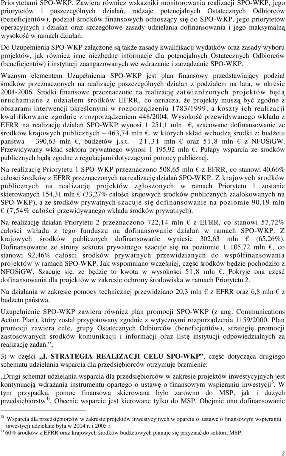 odnoszący się do SPO-WKP, jego priorytetów operacyjnych i działań oraz szczegółowe zasady udzielania dofinansowania i jego maksymalną wysokość w ramach działań.