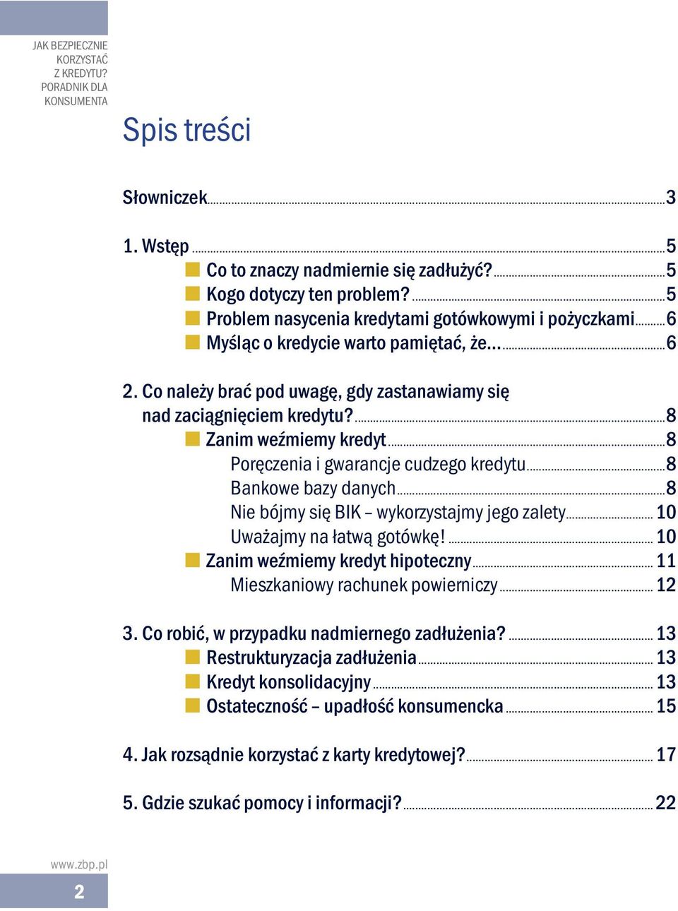 8 Zanim weźmiemy kredyt8 Poręczenia i gwarancje cudzego kredytu8 Bankowe bazy danych8 Nie bójmy się BIK wykorzystajmy jego zalety 10 Uważajmy na łatwą gotówkę!