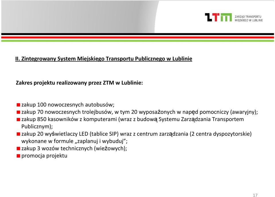 z komputerami (wraz z budową Systemu Zarządzania Transportem Publicznym); zakup 20 wyświetlaczy LED (tablice SIP) wraz z centrum