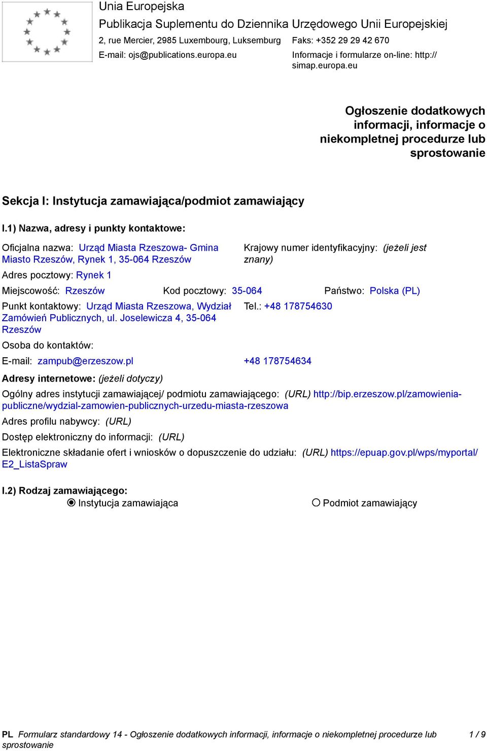 1) Nazwa, adresy i punkty kontaktowe: Oficjalna nazwa: Urząd Miasta Rzeszowa- Gmina Miasto Rzeszów, Rynek 1, 35-064 Rzeszów Adres pocztowy: Rynek 1 Krajowy numer identyfikacyjny: (jeżeli jest znany)