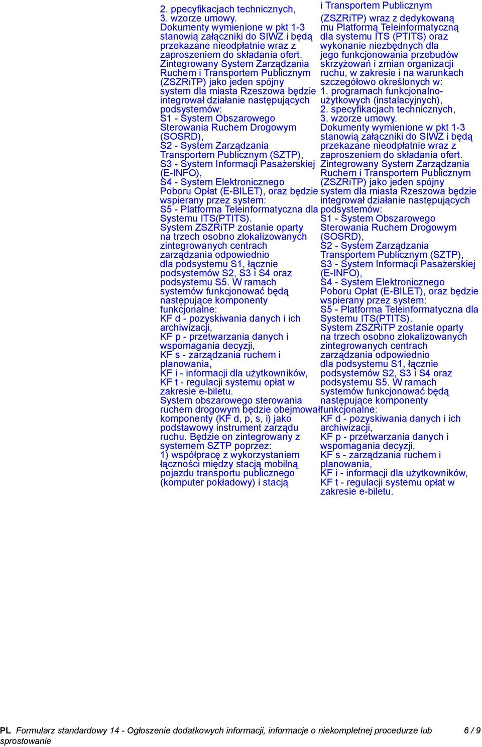 Sterowania Ruchem Drogowym (SOSRD), S2 - System Zarządzania Transportem Publicznym (SZTP), S3 - System Informacji Pasażerskiej (E-INFO), S4 - System Elektronicznego Poboru Opłat (E-BILET), oraz