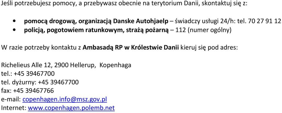 70 27 91 12 policją, pogotowiem ratunkowym, strażą pożarną 112 (numer ogólny) W razie potrzeby kontaktu z Ambasadą RP w