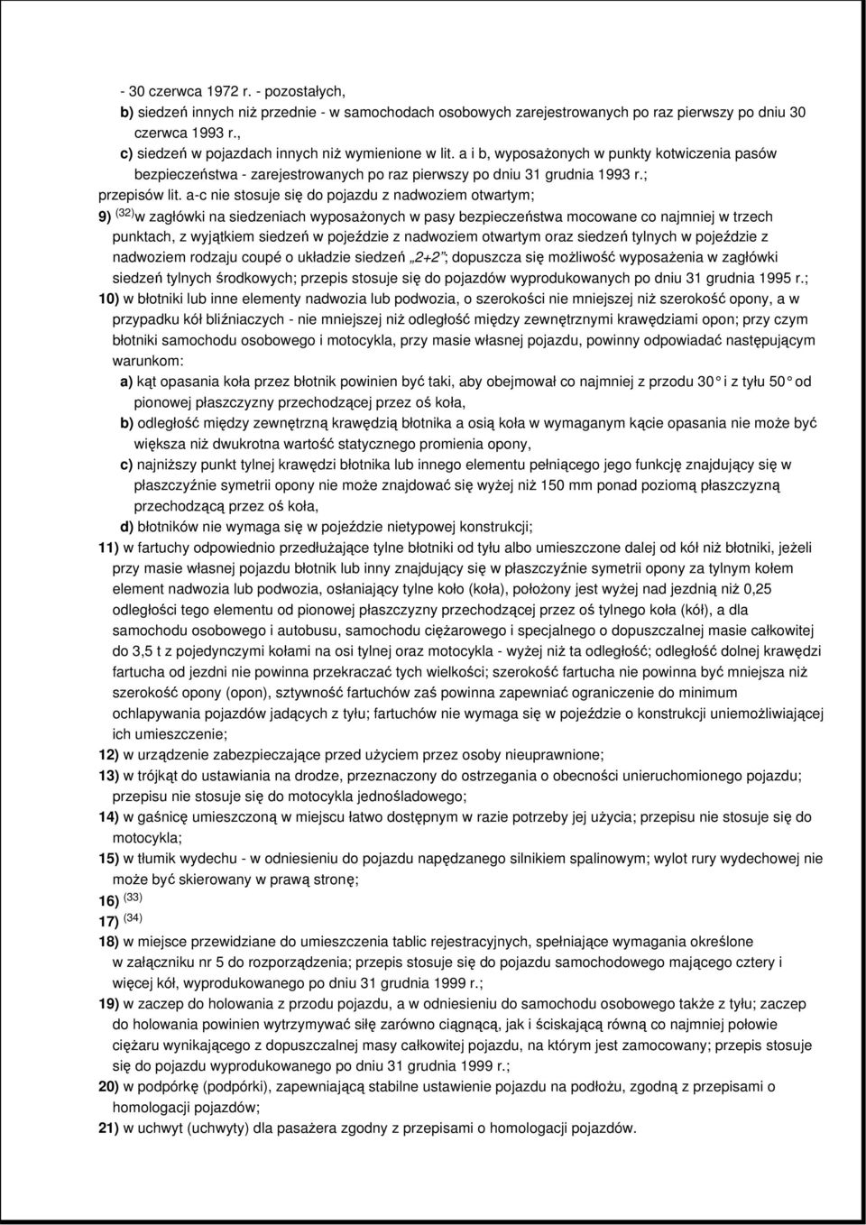 a-c nie stosuje się do pojazdu z nadwoziem otwartym; 9) (32) w zagłówki na siedzeniach wyposaŝonych w pasy bezpieczeństwa mocowane co najmniej w trzech punktach, z wyjątkiem siedzeń w pojeździe z