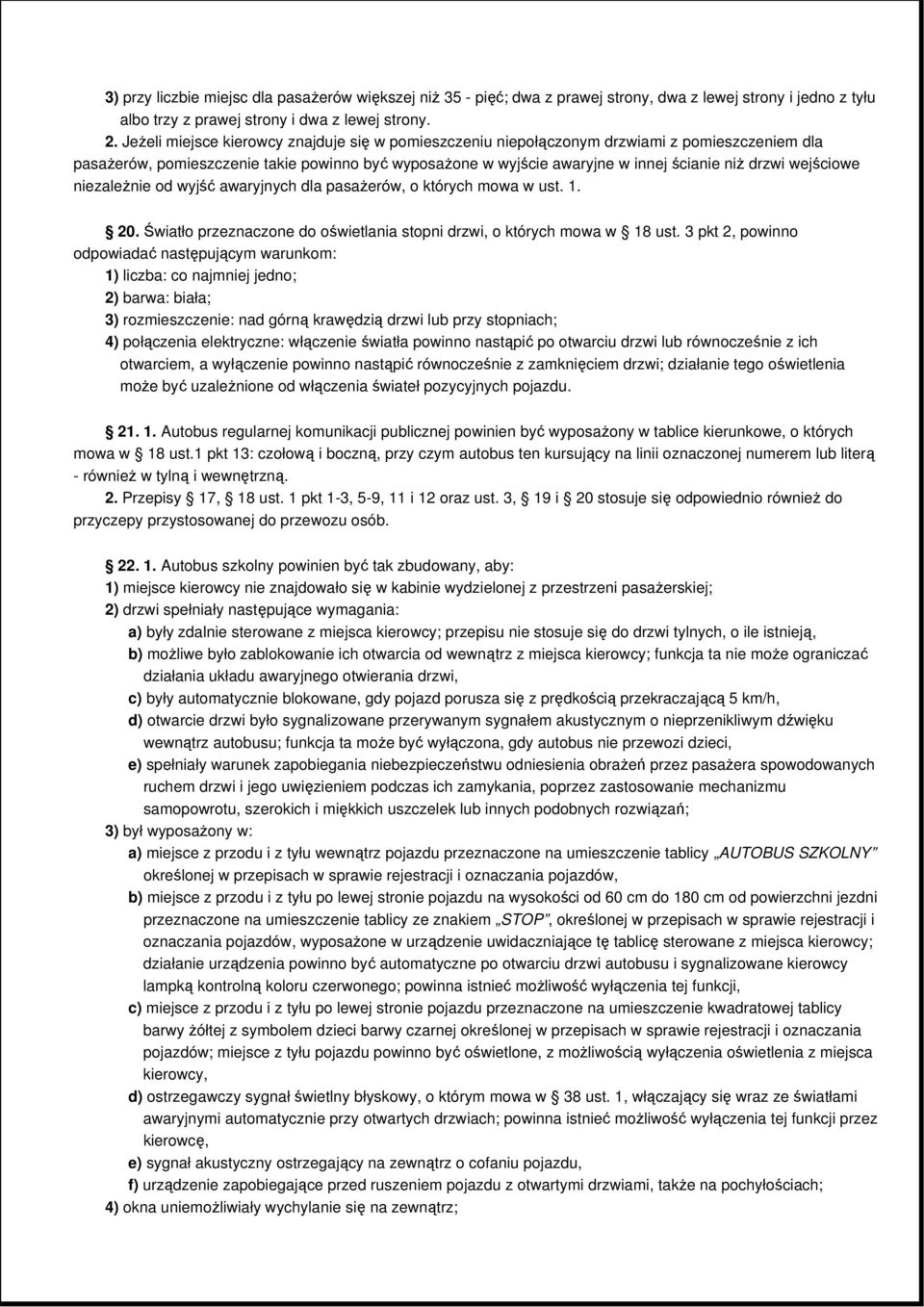 wejściowe niezaleŝnie od wyjść awaryjnych dla pasaŝerów, o których mowa w ust. 1. 20. Światło przeznaczone do oświetlania stopni drzwi, o których mowa w 18 ust.