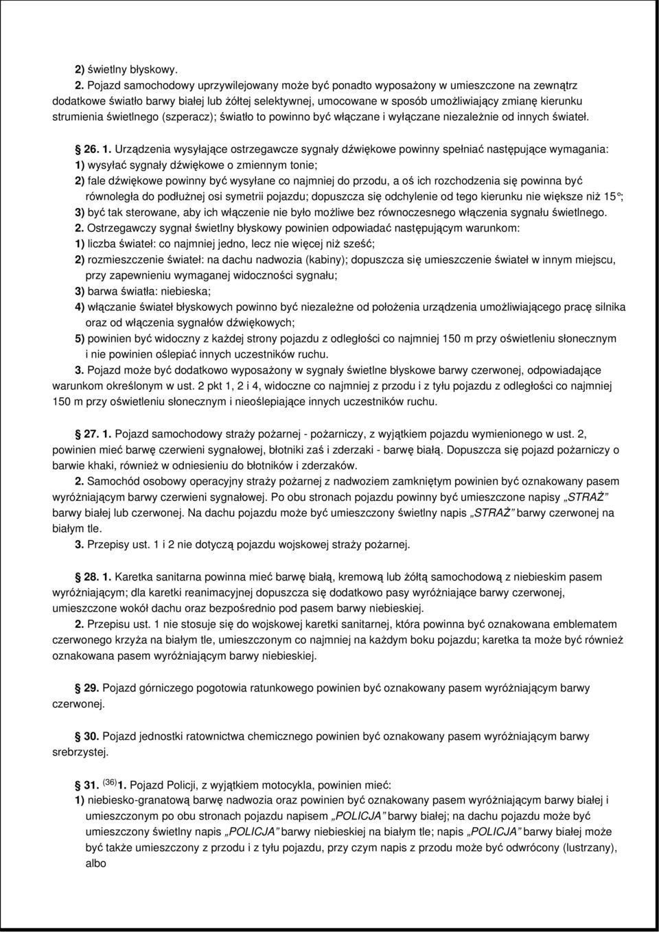 strumienia świetlnego (szperacz); światło to powinno być włączane i wyłączane niezaleŝnie od innych świateł. 26. 1.