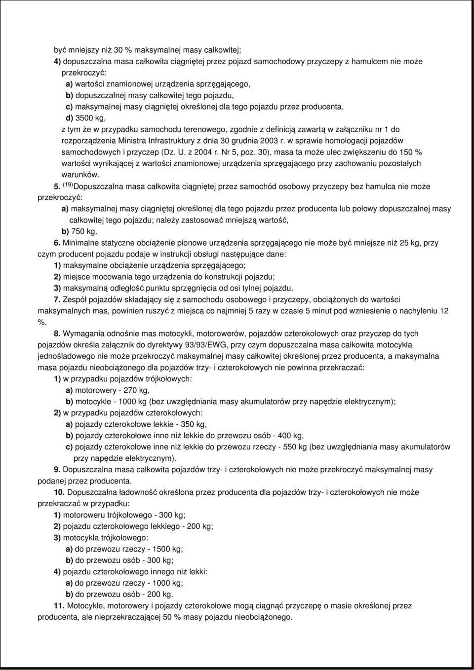 zgodnie z definicją zawartą w załączniku nr 1 do rozporządzenia Ministra Infrastruktury z dnia 30 grudnia 2003 r. w sprawie homologacji pojazdów samochodowych i przyczep (Dz. U. z 2004 r. Nr 5, poz.