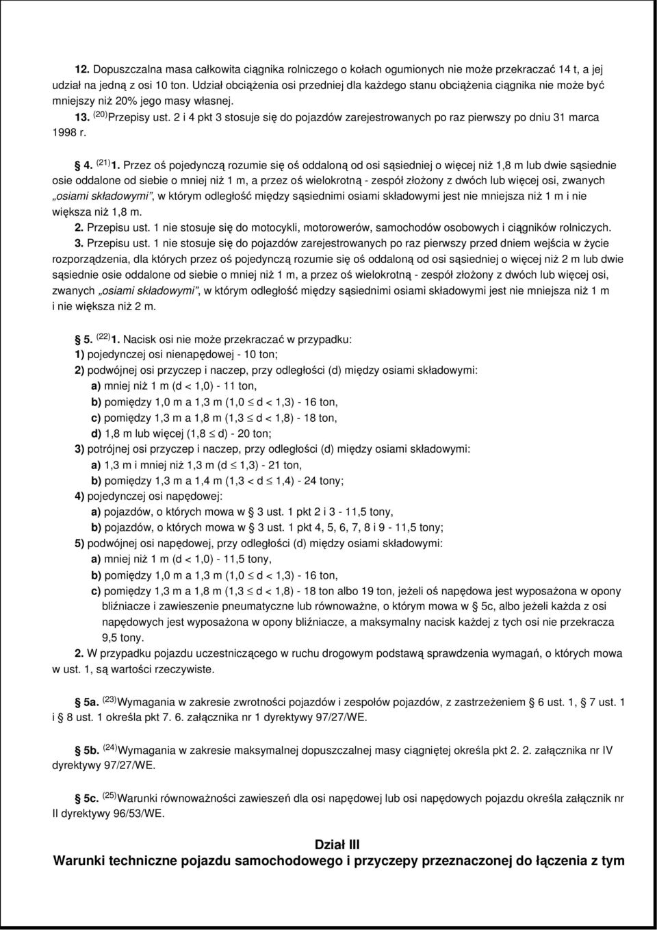 2 i 4 pkt 3 stosuje się do pojazdów zarejestrowanych po raz pierwszy po dniu 31 marca 1998 r. 4. (21) 1.