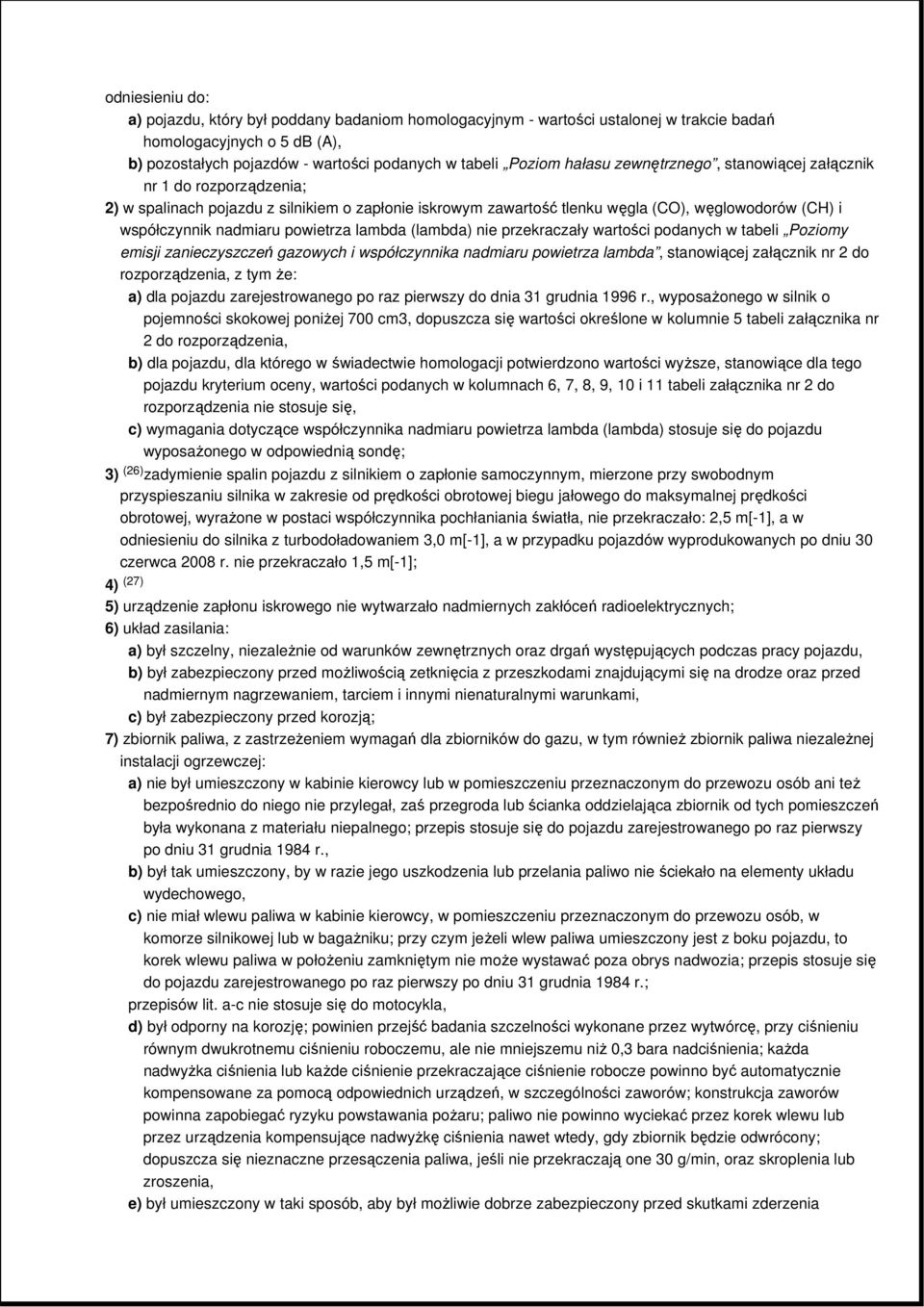 powietrza lambda (lambda) nie przekraczały wartości podanych w tabeli Poziomy emisji zanieczyszczeń gazowych i współczynnika nadmiaru powietrza lambda, stanowiącej załącznik nr 2 do rozporządzenia, z