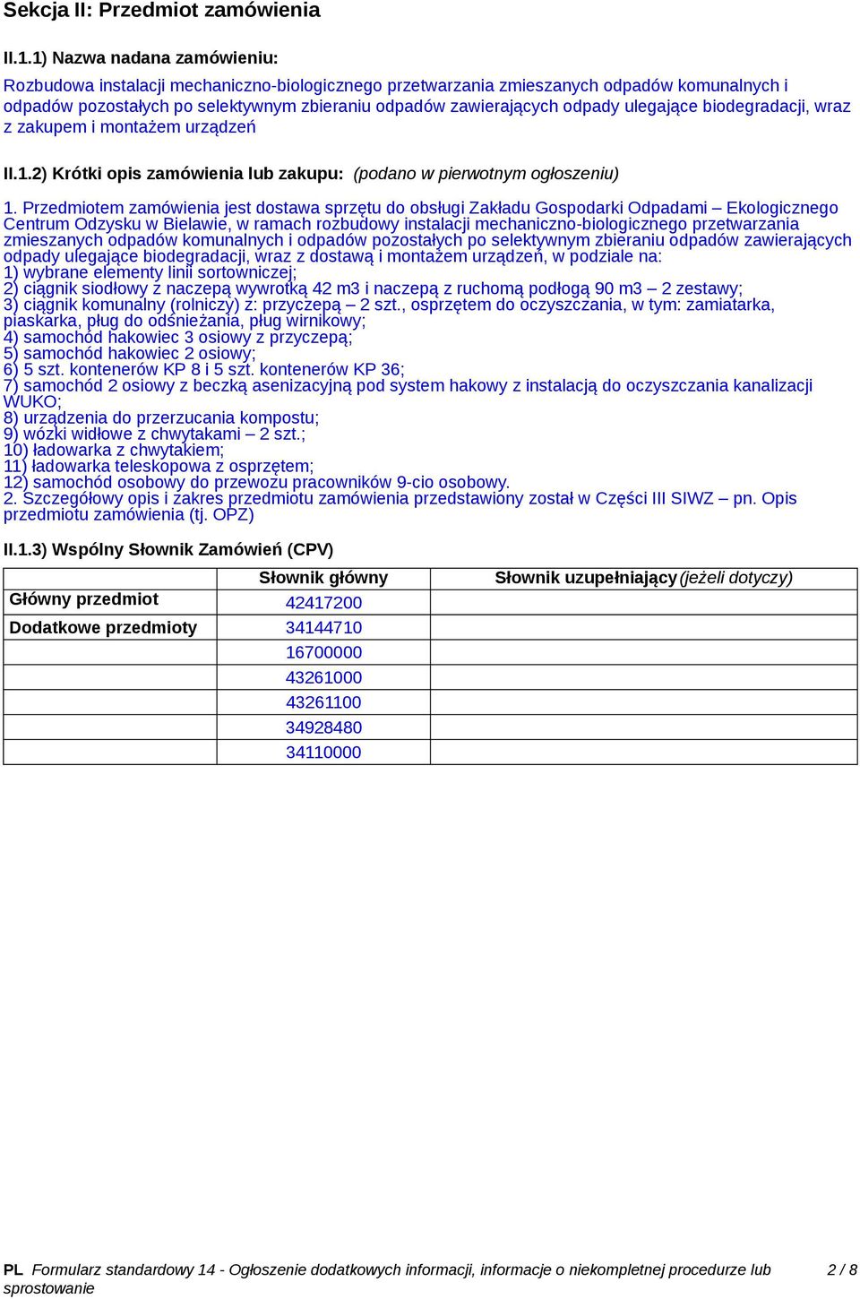 ulegające biodegradacji, wraz z zakupem i montażem urządzeń II.1.2) Krótki opis zamówienia lub zakupu: (podano w pierwotnym ogłoszeniu) 1.