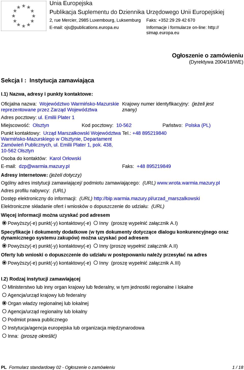 1) Nazwa, adresy i punkty kontaktowe: Oficjalna nazwa: Województwo Warmińsko-Mazurskie reprezentowane przez Zarząd Województwa Adres pocztowy: ul.
