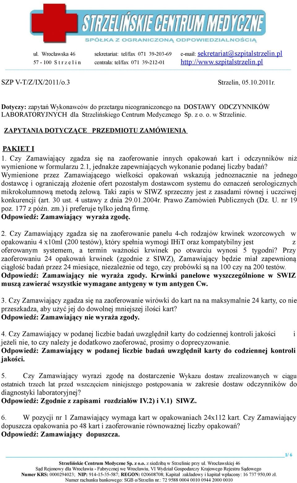 ZAPYTANIA DOTYCZĄCE PRZEDMIOTU ZAMÓWIENIA PAKIET I 1. Czy Zamawiający zgadza się na zaoferowanie innych opakowań kart i odczynników niż wymienione w formularzu 2.