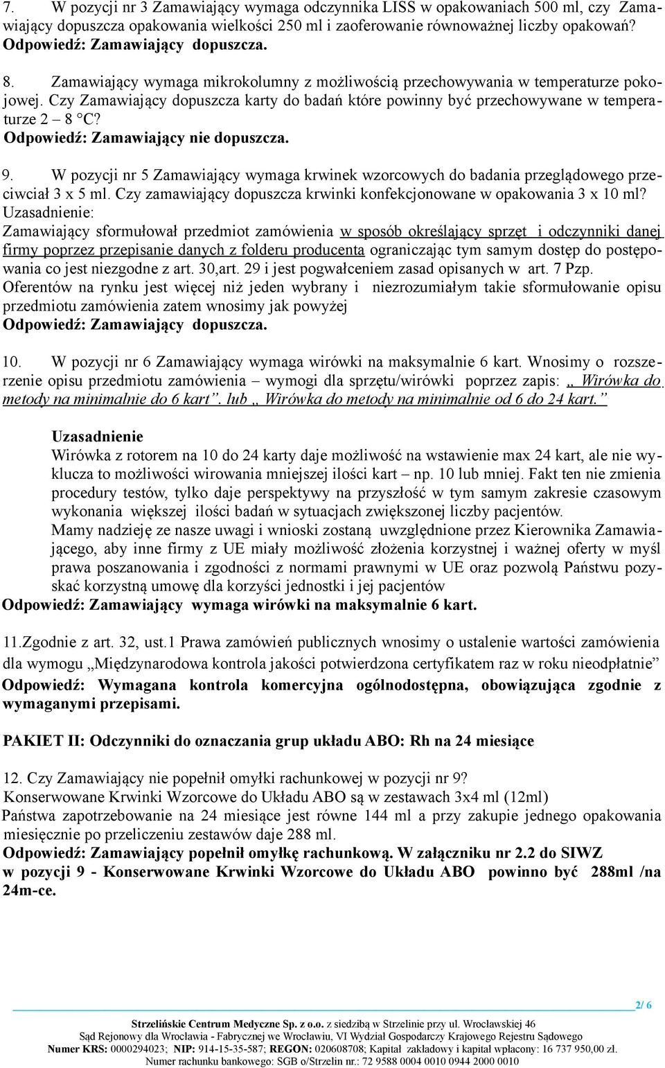 Czy Zamawiający dopuszcza karty do badań które powinny być przechowywane w temperaturze 2 8 C? Odpowiedź: Zamawiający nie dopuszcza. 9.