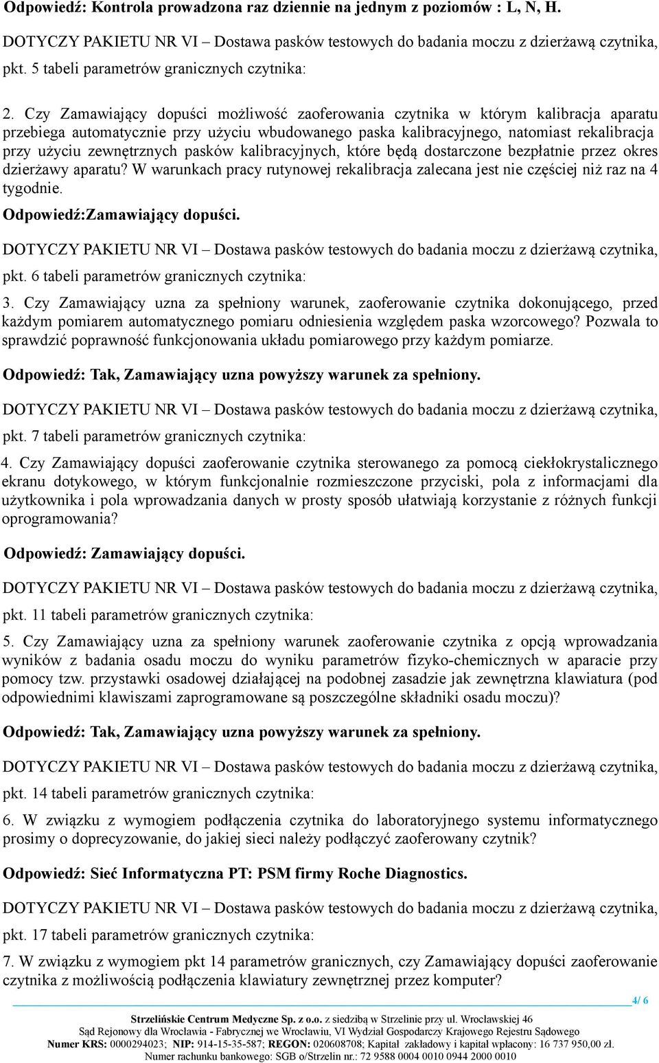 zewnętrznych pasków kalibracyjnych, które będą dostarczone bezpłatnie przez okres dzierżawy aparatu? W warunkach pracy rutynowej rekalibracja zalecana jest nie częściej niż raz na 4 tygodnie.