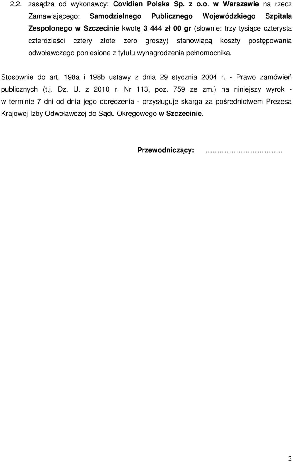 (słownie: trzy tysiące czterysta czterdzieści cztery złote zero groszy) stanowiącą koszty postępowania odwoławczego poniesione z tytułu wynagrodzenia pełnomocnika.