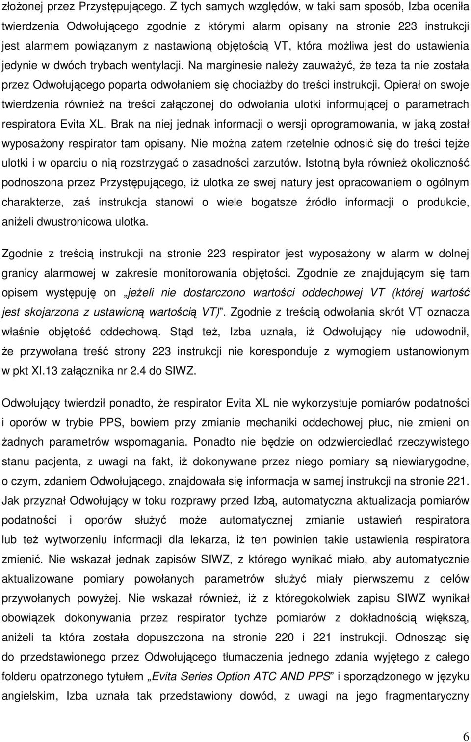 możliwa jest do ustawienia jedynie w dwóch trybach wentylacji. Na marginesie należy zauważyć, że teza ta nie została przez Odwołującego poparta odwołaniem się chociażby do treści instrukcji.