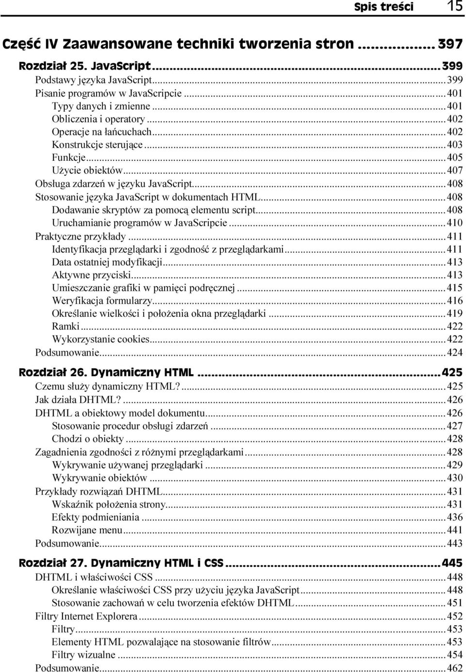 ..w...408 Uruchamianie programów w JavaScripcie...W...410 Praktyczne przykłady...w...w......411 Identyfikacja przeglądarki i zgodność z przeglądarkami...w...411 Data ostatniej modyfikacji...w......413 Aktywne przyciski.