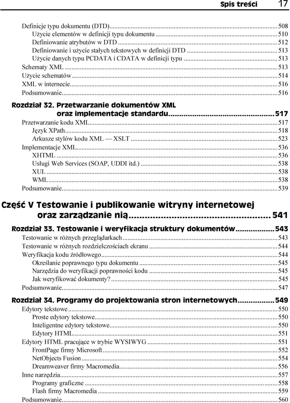 ..W...523 Implementacje XML...W...W......536 XHTML...W...W...536 Usługi Web Services (SOAP, UDDI itd.)...w...538 XUL...W...W...538 WML...W...W......538 Podsumowanie...W...W......539 Testowanie w różnych przeglądarkach.