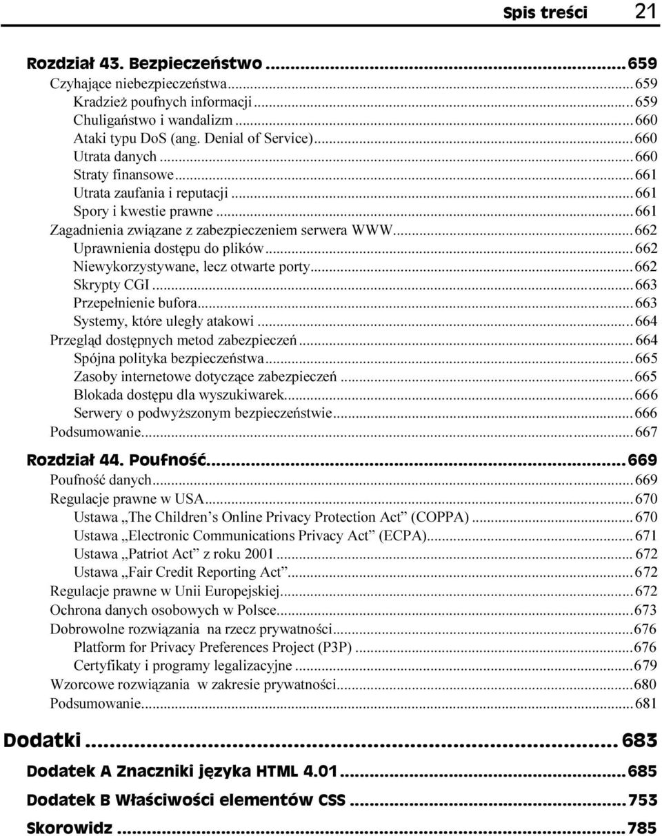 ..w...662 Skrypty CGI...W...W...663 Przepełnienie bufora...w...w......663 Systemy, które uległy atakowi...w.....664 Przegląd dostępnych metod zabezpieczeń...w... 664 Spójna polityka bezpieczeństwa...w....665 Zasoby internetowe dotyczące zabezpieczeń.