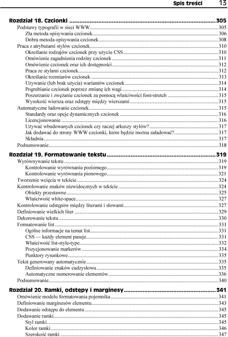 ..w...314 Pogrubianie czcionek poprzez zmianę ich wagi...w...314 Poszerzanie i zwężanie czcionek za pomocą właściwości font-stretch...315 Wysokość wiersza oraz odstępy między wierszami...w...315 Automatyczne ładowanie czcionek.