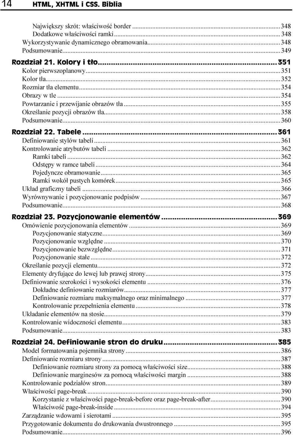 ..W......360 Definiowanie stylów tabeli...w......361 Kontrolowanie atrybutów tabeli...w......362 Ramki tabeli...w...w...362 Odstępy w ramce tabeli...w...w......364 Pojedyncze obramowanie...w...w......365 Ramki wokół pustych komórek.