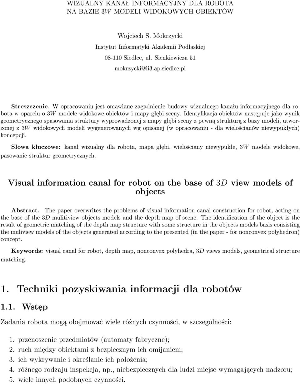 Identykacja obiektów nast puje jako wynik geometrycznego spasowania struktury wyprowadzonej z mapy gª bi sceny z pewn struktur z bazy modeli, utworzonej z 3W widokowych modeli wygenerowanych wg