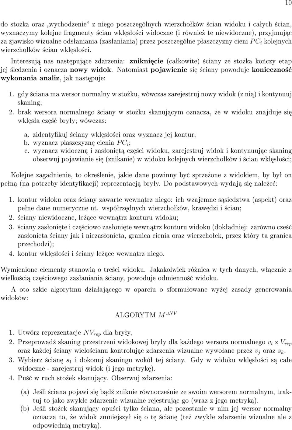 Interesuj nas nast puj ce zdarzenia: znikni cie (caªkowite) ±ciany ze sto»ka ko«czy etap jej ±ledzenia i oznacza nowy widok.