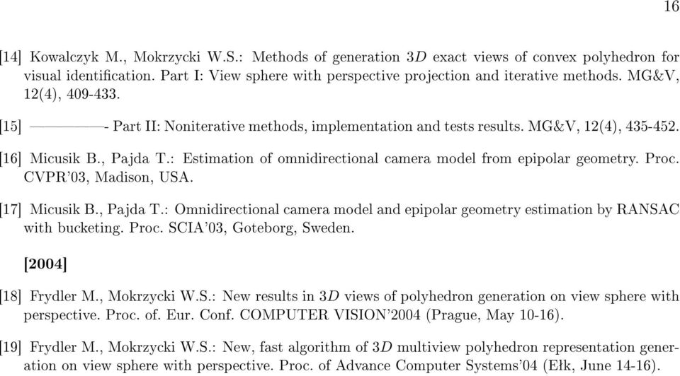 : Estimation of omnidirectional camera model from epipolar geometry. Proc. CVPR'03, Madison, USA. [17] Micusik B., Pajda T.