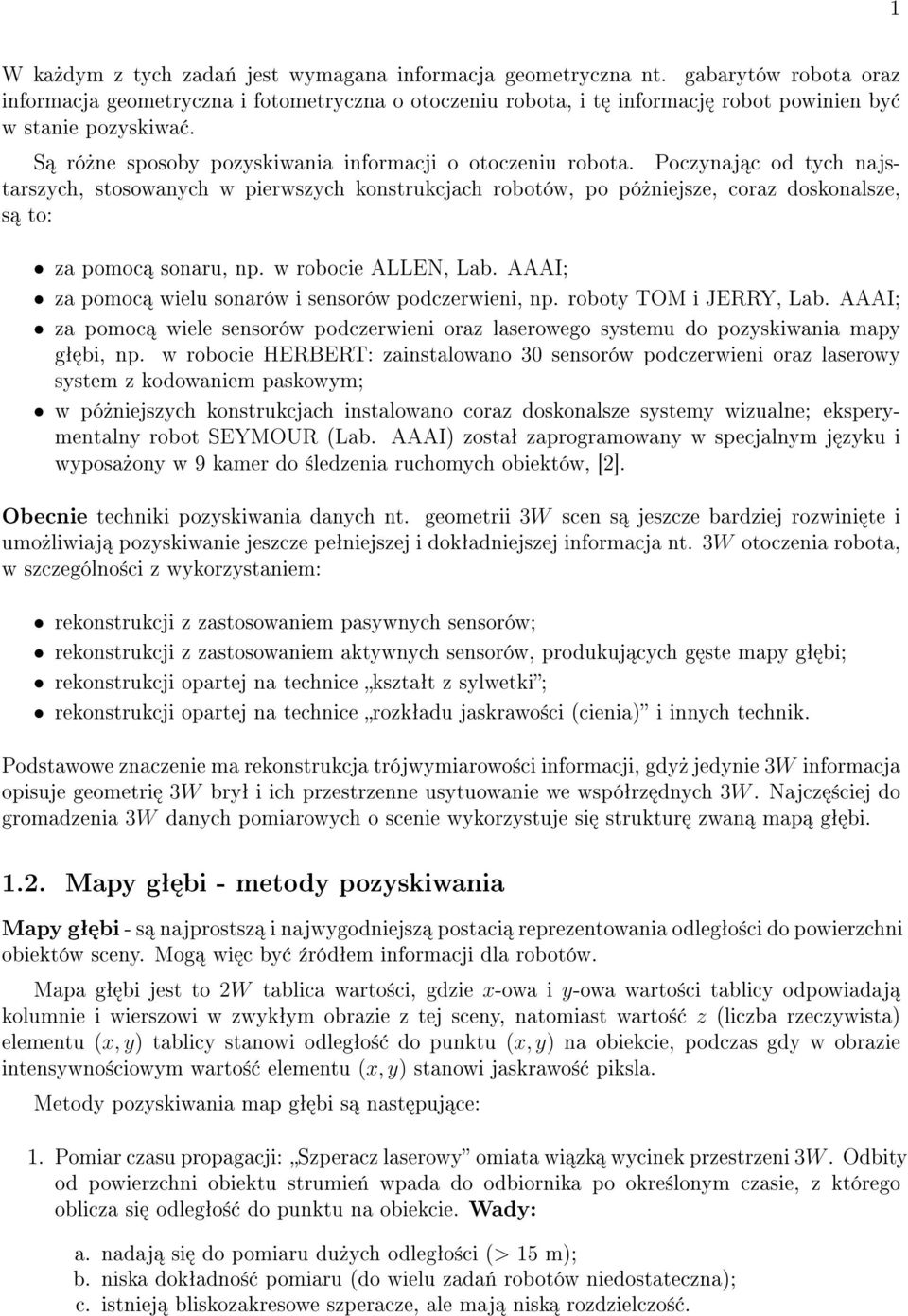 Poczynaj c od tych najstarszych, stosowanych w pierwszych konstrukcjach robotów, po pó»niejsze, coraz doskonalsze, s to: za pomoc sonaru, np. w robocie ALLEN, Lab.