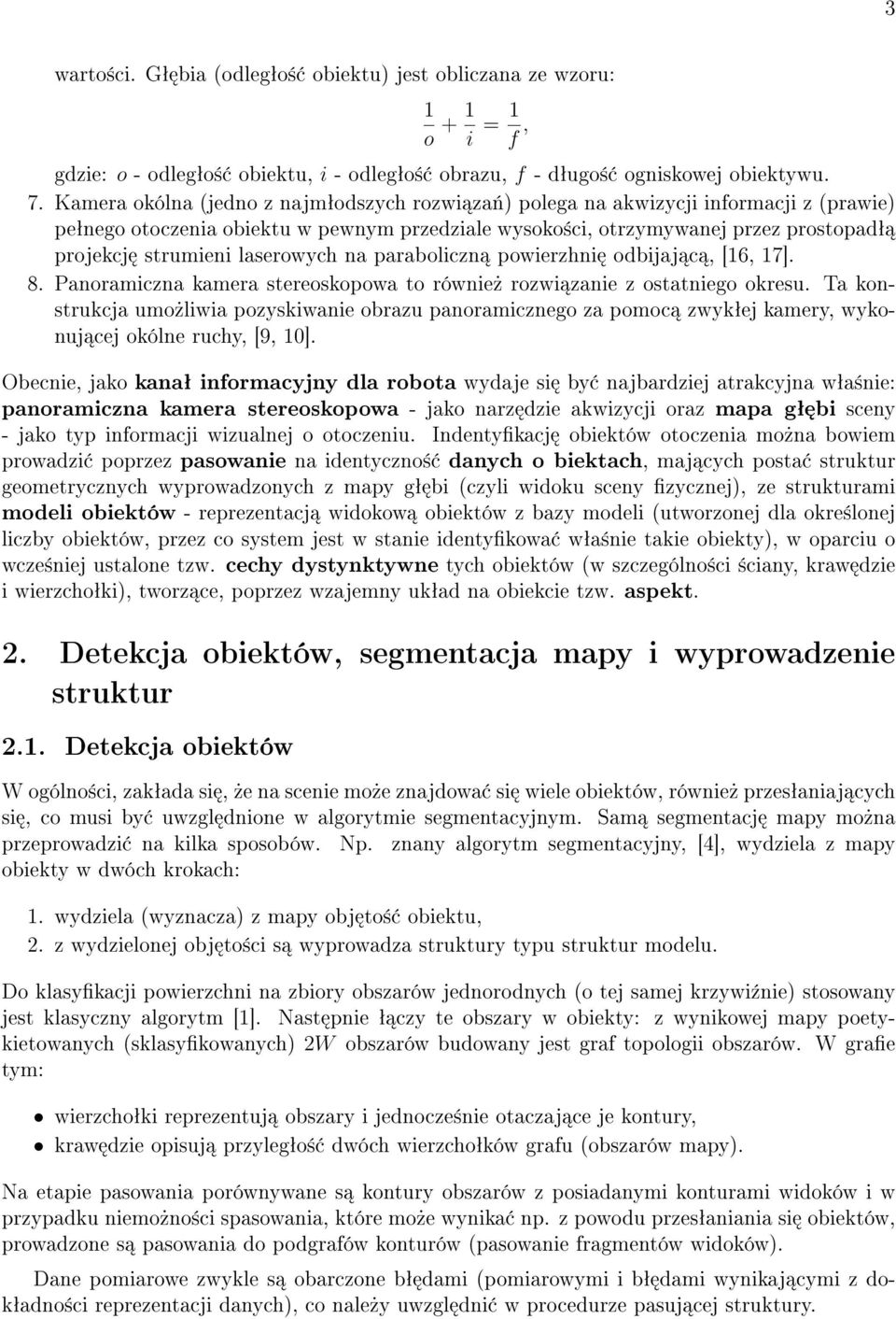 laserowych na paraboliczn powierzhni odbijaj c, [16, 17]. 8. Panoramiczna kamera stereoskopowa to równie» rozwi zanie z ostatniego okresu.