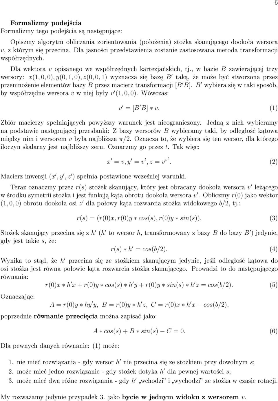 , w bazie B zawieraj cej trzy wersory: x(1, 0, 0), y(0, 1, 0), z(0, 0, 1) wyznacza si baz B tak,»e mo»e by stworzona przez przemno»enie elementów bazy B przez macierz transformacji [B B].