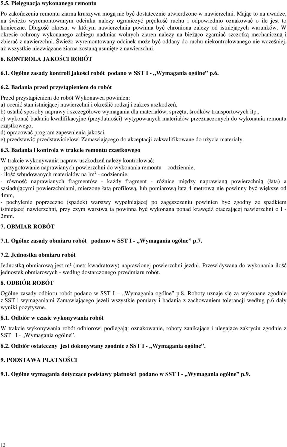 Długość okresu, w którym nawierzchnia powinna być chroniona zależy od istniejących warunków.