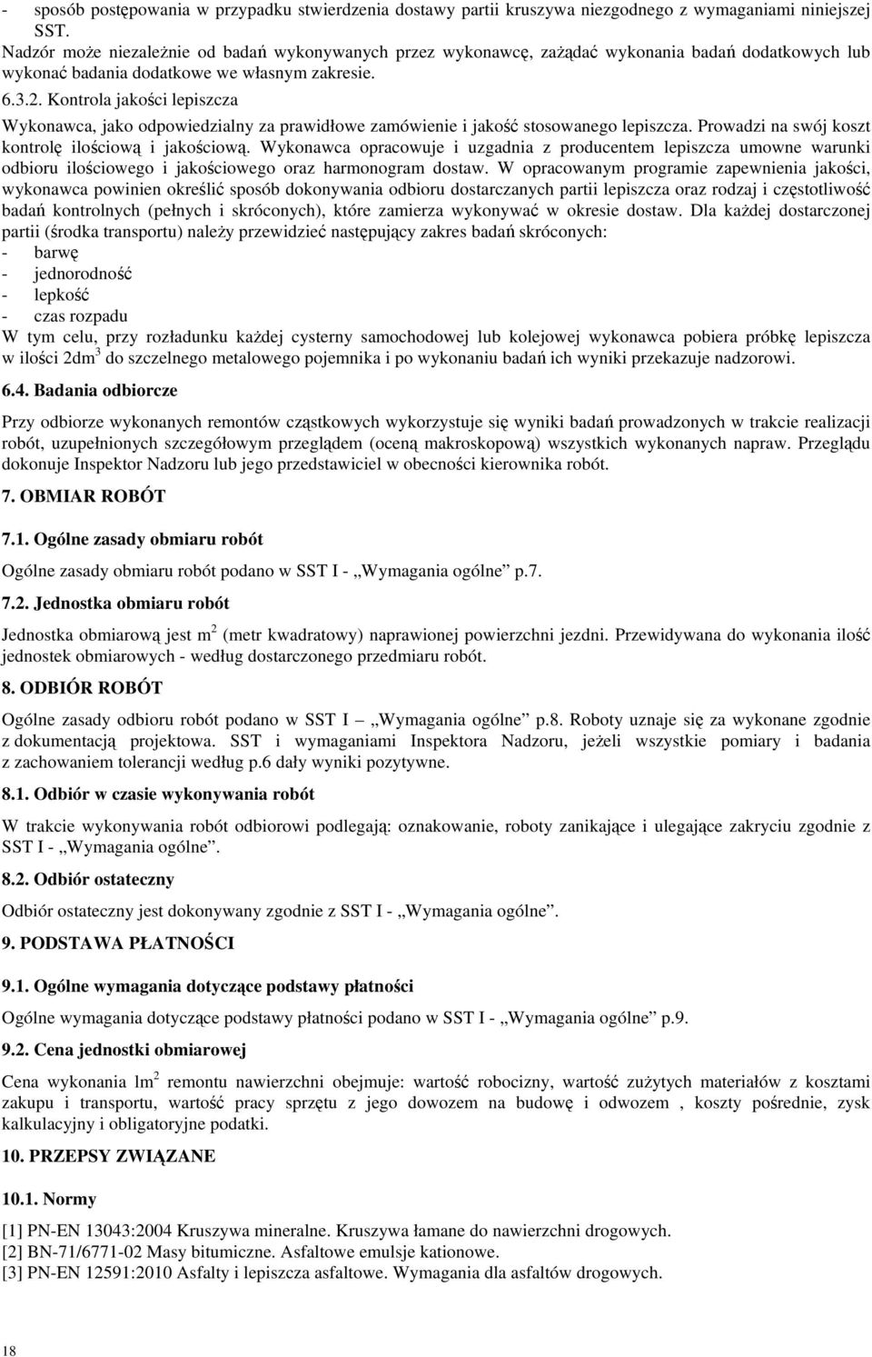 Kontrola jakości lepiszcza Wykonawca, jako odpowiedzialny za prawidłowe zamówienie i jakość stosowanego lepiszcza. Prowadzi na swój koszt kontrolę ilościową i jakościową.