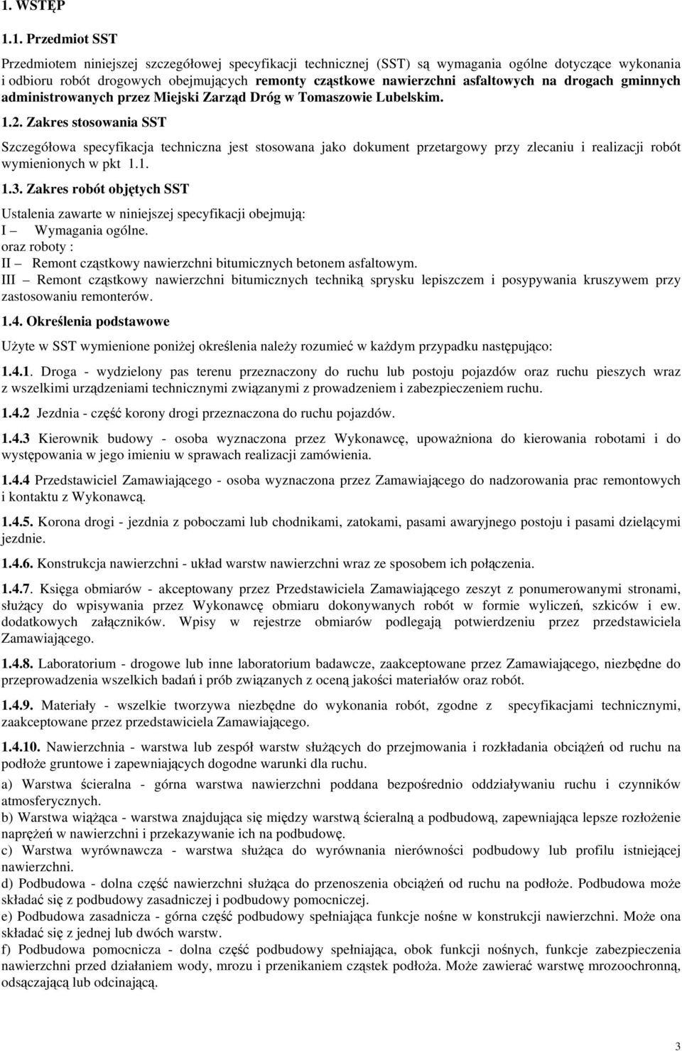 Zakres stosowania SST Szczegółowa specyfikacja techniczna jest stosowana jako dokument przetargowy przy zlecaniu i realizacji robót wymienionych w pkt 1.1. 1.3.