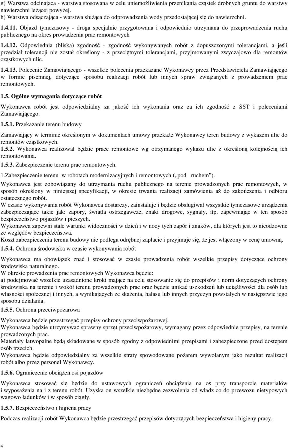 Objazd tymczasowy - droga specjalnie przygotowana i odpowiednio utrzymana do przeprowadzenia ruchu publicznego na okres prowadzenia prac remontowych 1.4.12.