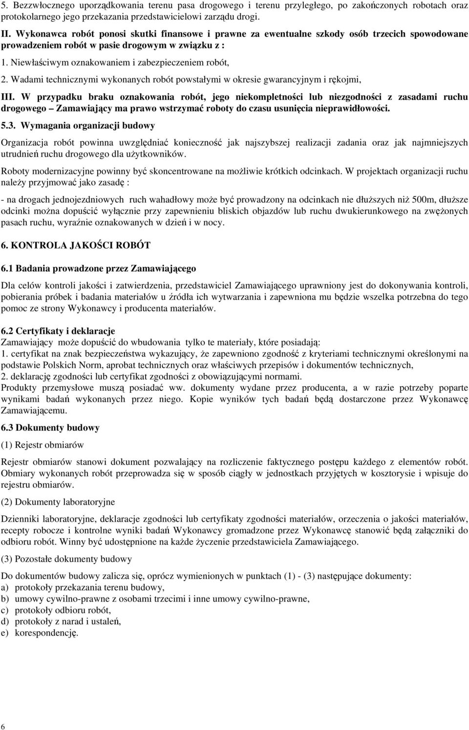 Niewłaściwym oznakowaniem i zabezpieczeniem robót, 2. Wadami technicznymi wykonanych robót powstałymi w okresie gwarancyjnym i rękojmi, III.