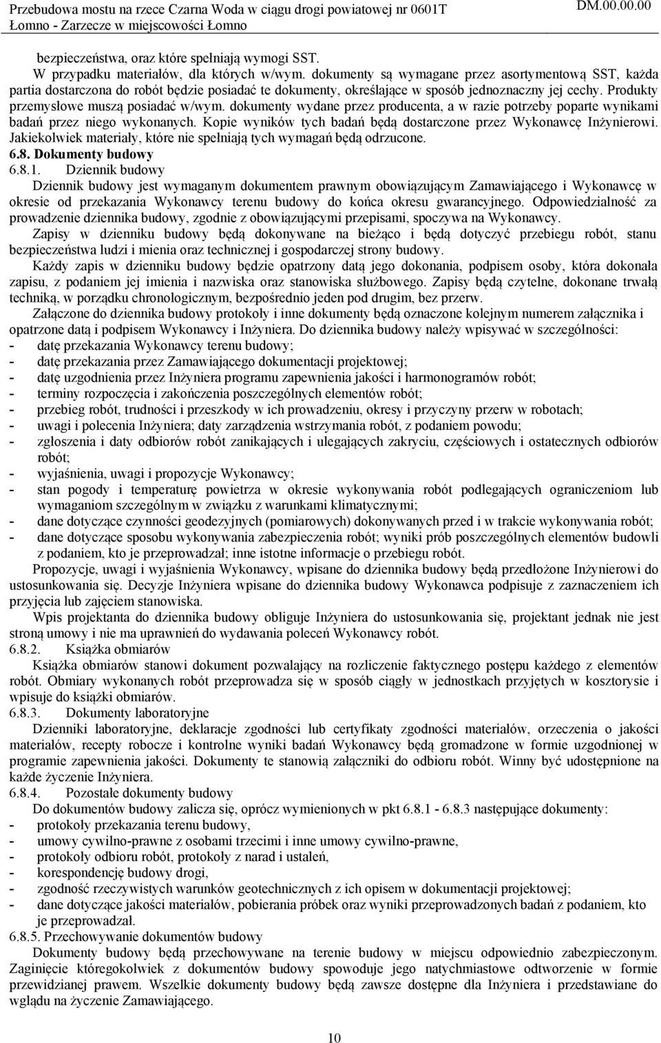 dokumenty wydane przez producenta, a w razie potrzeby poparte wynikami badań przez niego wykonanych. Kopie wyników tych badań będą dostarczone przez Wykonawcę Inżynierowi.