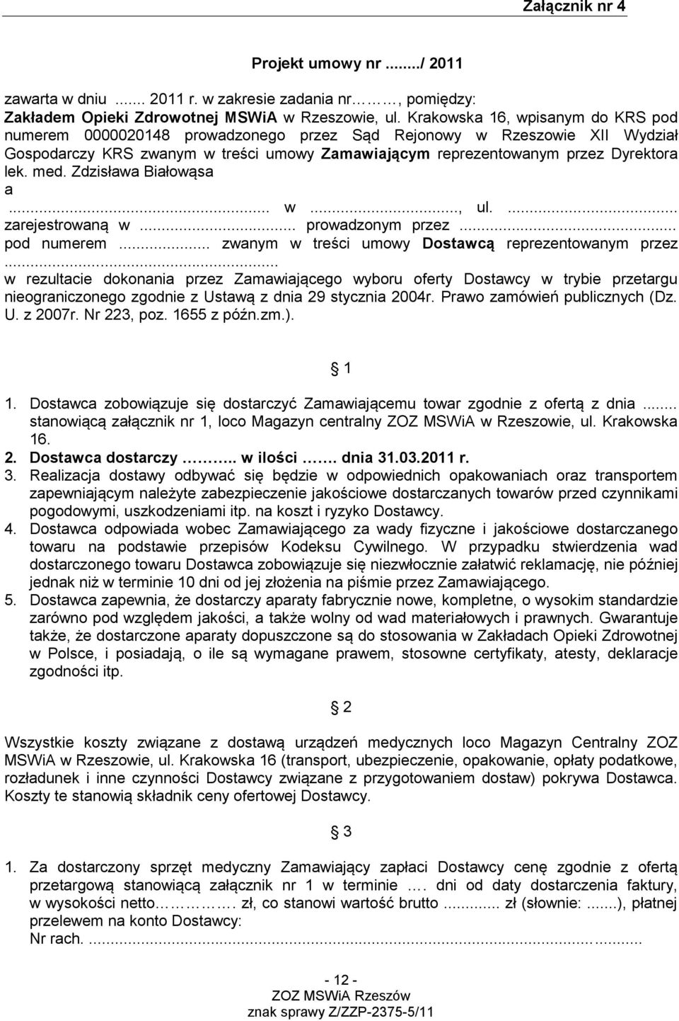 med. Zdzisława Białowąsa a... w..., ul.... zarejestrowaną w... prowadzonym przez... pod numerem... zwanym w treści umowy Dostawcą reprezentowanym przez.