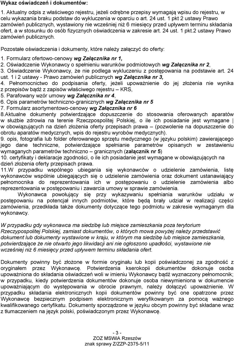 2 ustawy Prawo zamówień publicznych. Pozostałe oświadczenia i dokumenty, które należy załączyć do oferty: 1. Formularz ofertowo-cenowy wg Załącznika nr 1, 2.