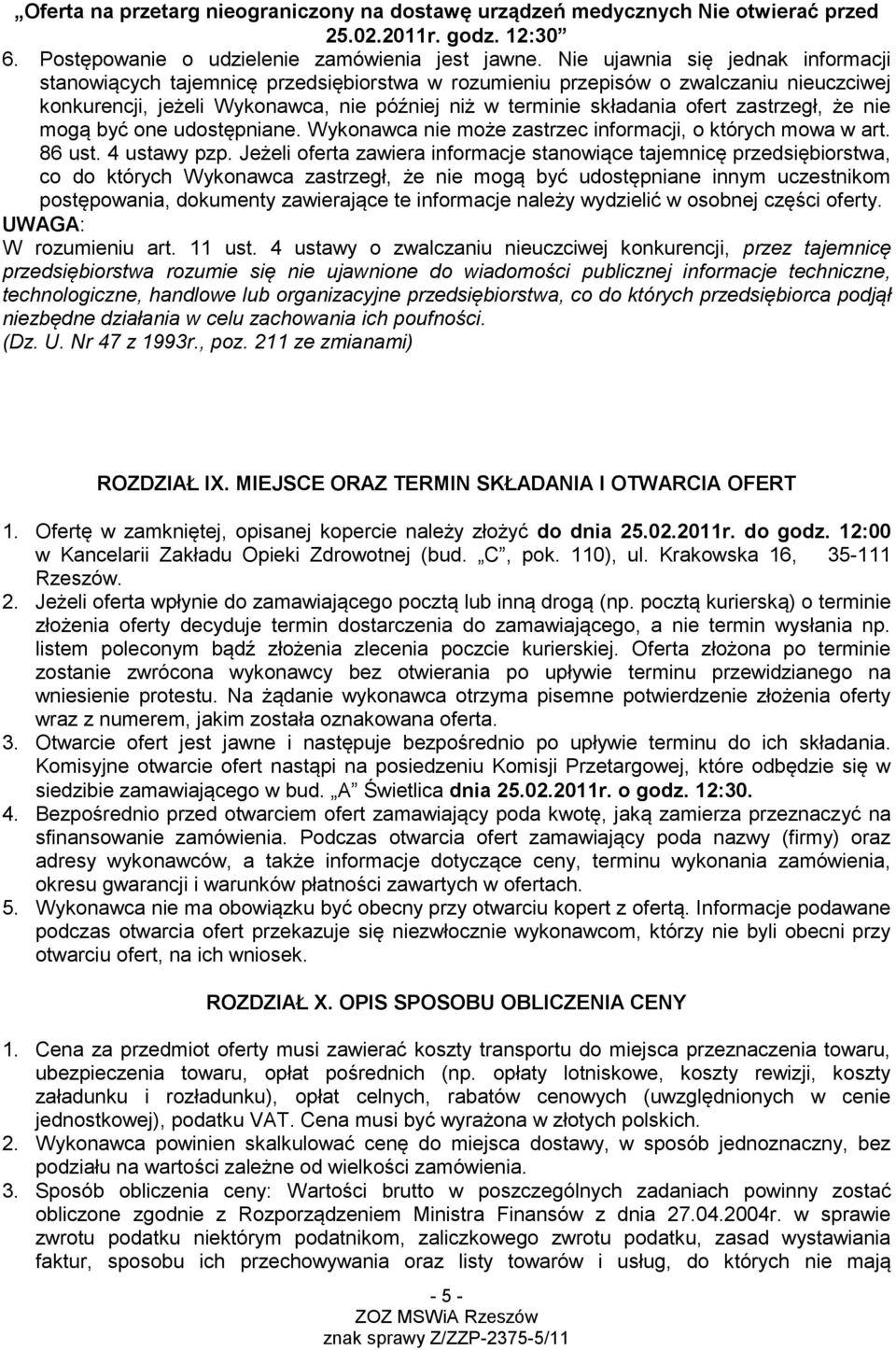 zastrzegł, że nie mogą być one udostępniane. Wykonawca nie może zastrzec informacji, o których mowa w art. 86 ust. 4 ustawy pzp.