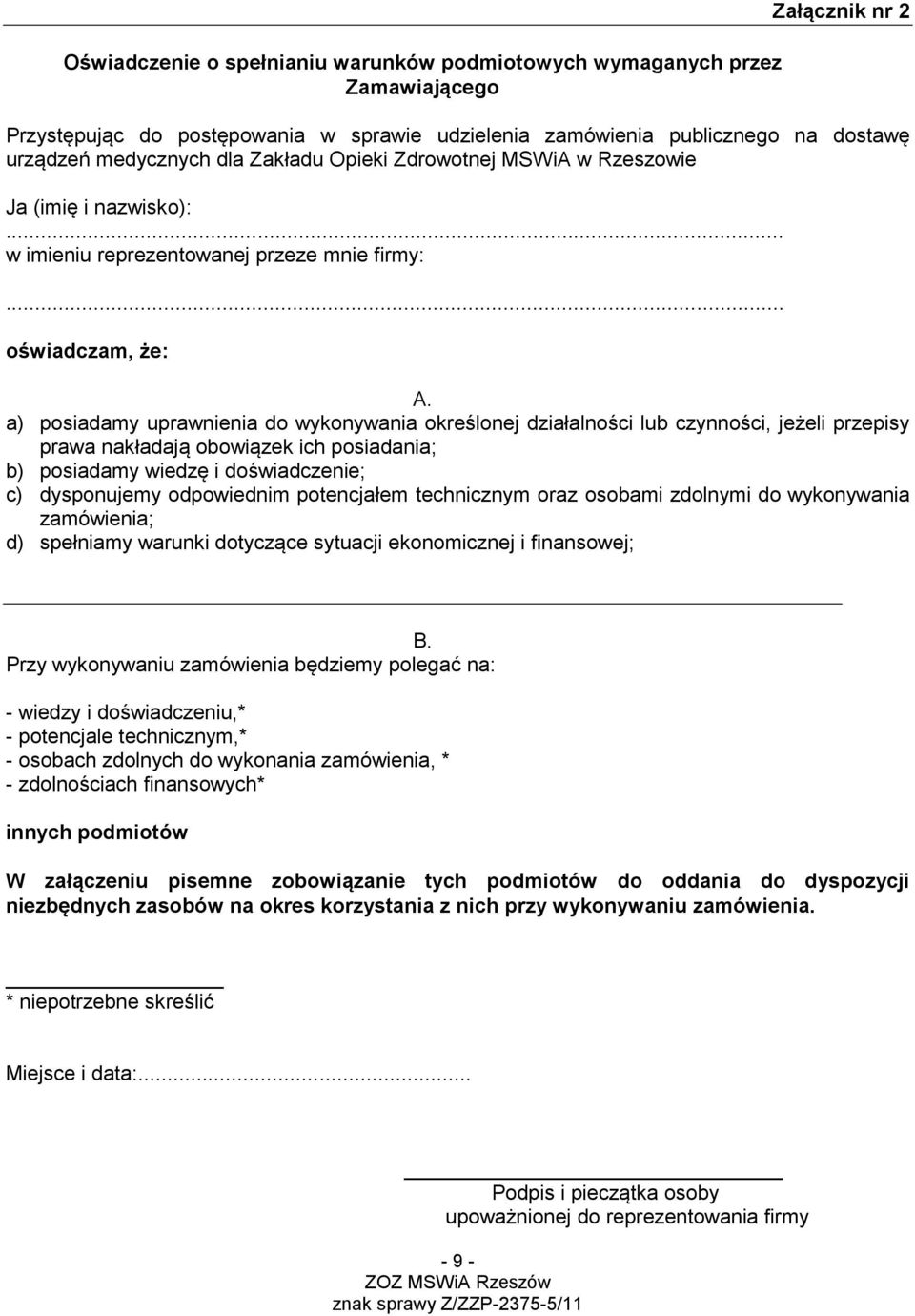 a) posiadamy uprawnienia do wykonywania określonej działalności lub czynności, jeżeli przepisy prawa nakładają obowiązek ich posiadania; b) posiadamy wiedzę i doświadczenie; c) dysponujemy