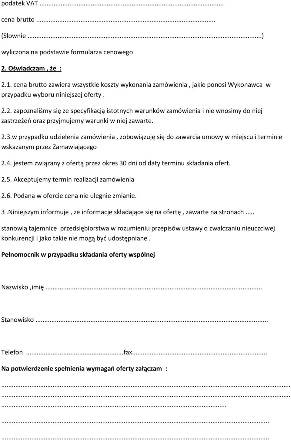 2. zapoznaliśmy się ze specyfikacją istotnych warunków zamówienia i nie wnosimy do niej zastrzeżeo oraz przyjmujemy warunki w niej zawarte. 2.3.