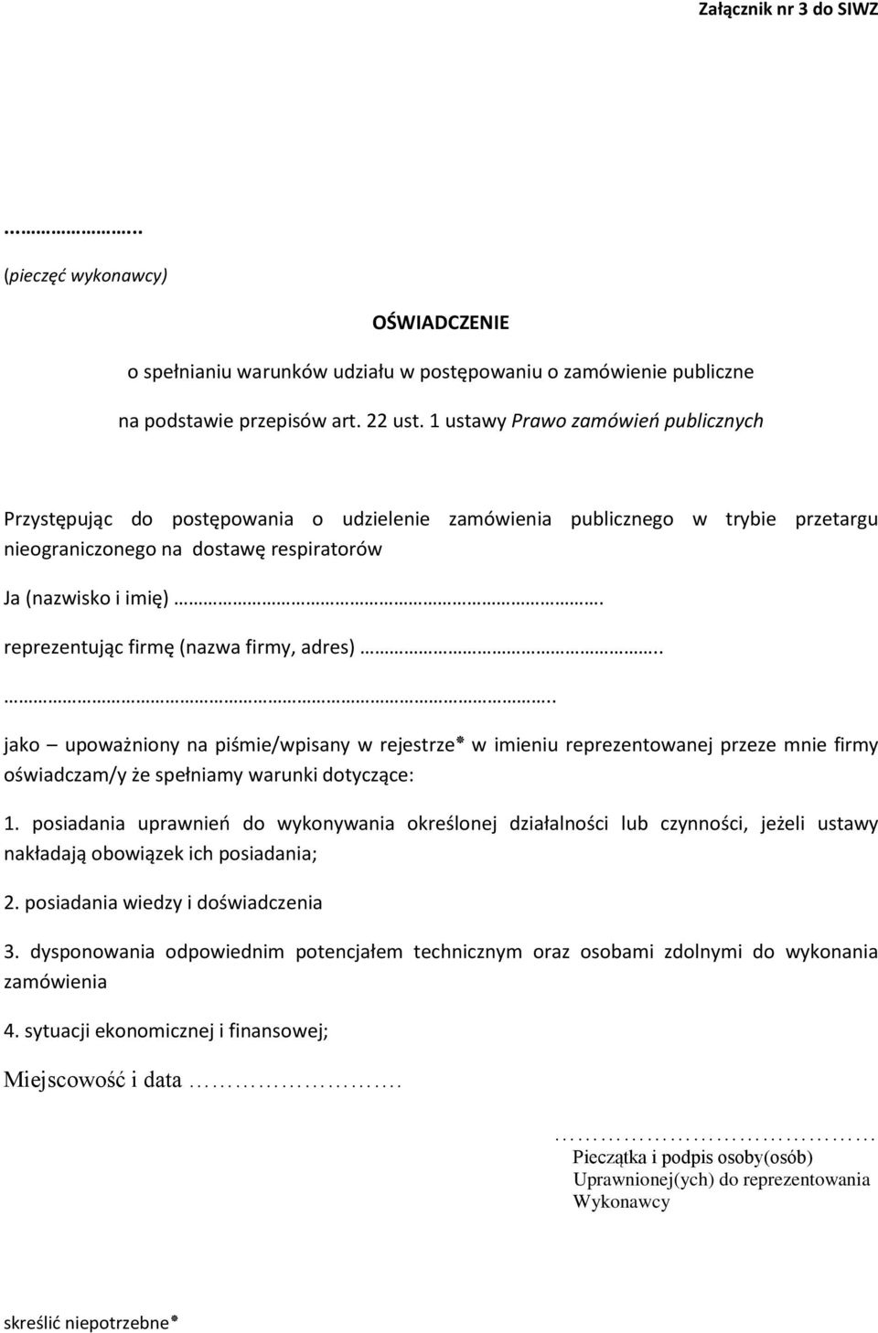 reprezentując firmę (nazwa firmy, adres).... jako upoważniony na piśmie/wpisany w rejestrze w imieniu reprezentowanej przeze mnie firmy oświadczam/y że spełniamy warunki dotyczące: 1.