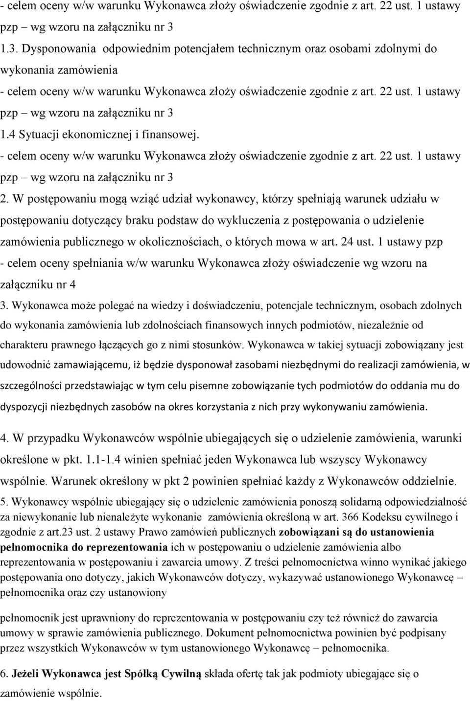 W postępowaniu mogą wziąć udział wykonawcy, którzy spełniają warunek udziału w postępowaniu dotyczący braku podstaw do wykluczenia z postępowania o udzielenie zamówienia publicznego w