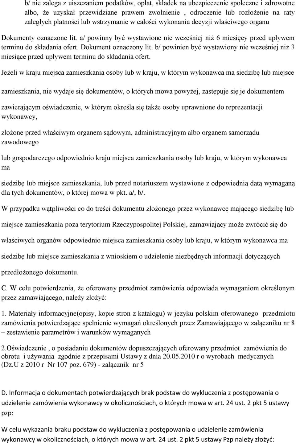 Dokument oznaczony lit. b/ powinien być wystawiony nie wcześniej niż 3 miesiące przed upływem terminu do składania ofert.